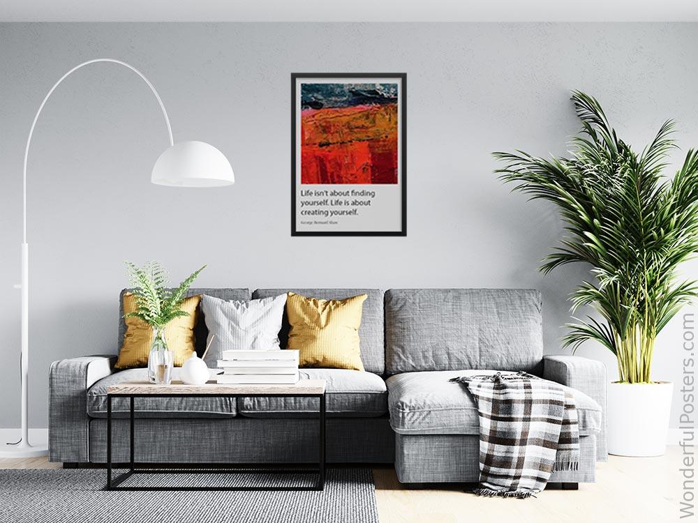 life-isnt-about-finding-yourself-life-is-about-creating-yourself_1912022-Q500-D29-0-6388_1000_blackframed_wall_416.jpg