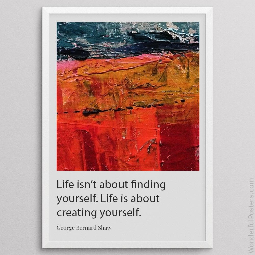 life-isnt-about-finding-yourself-life-is-about-creating-yourself_1912022-Q500-D29-0-6388_1000_whiteframe.jpg