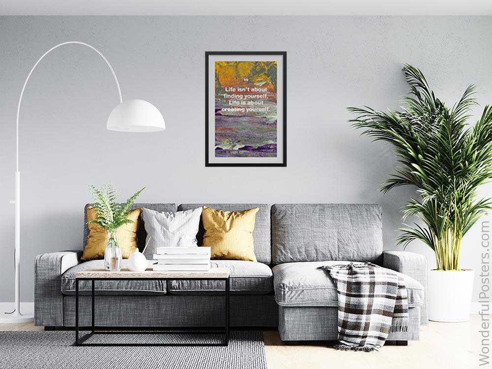 life-isnt-about-finding-yourself-life-is-about-creating-yourself_1912022-Q500-D3-0-9868_1000_blackframed_wall_416.jpg