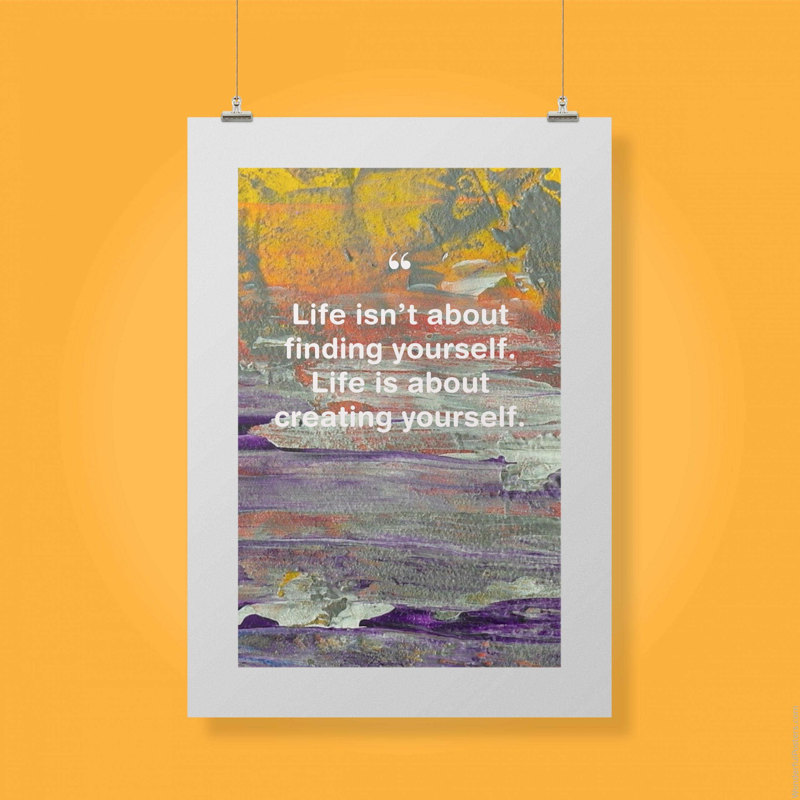 life-isnt-about-finding-yourself-life-is-about-creating-yourself_1912022-Q500-D3-0-9868_1000_clips_holding.jpg