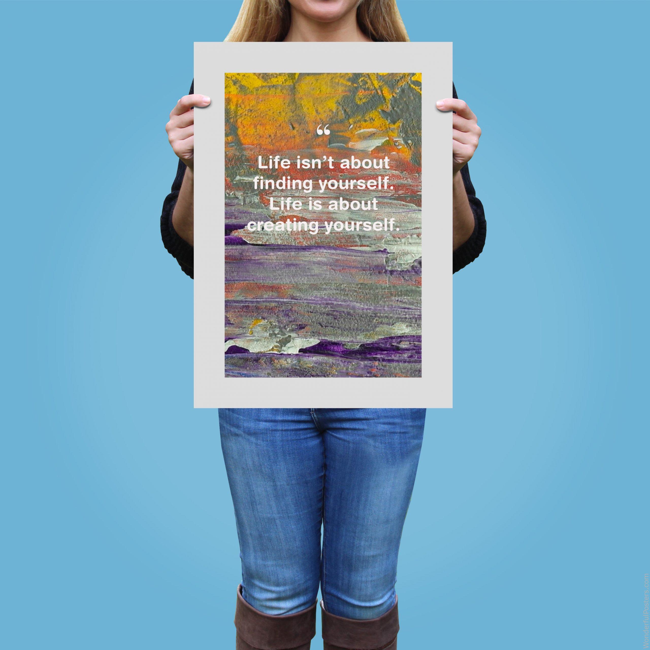 life-isnt-about-finding-yourself-life-is-about-creating-yourself_1912022-Q500-D3-0-9868_1000_girlholding.jpg