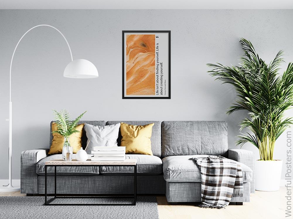 life-isnt-about-finding-yourself-life-is-about-creating-yourself_1912022-Q500-D35-0-8382_1000_blackframed_wall_416.jpg