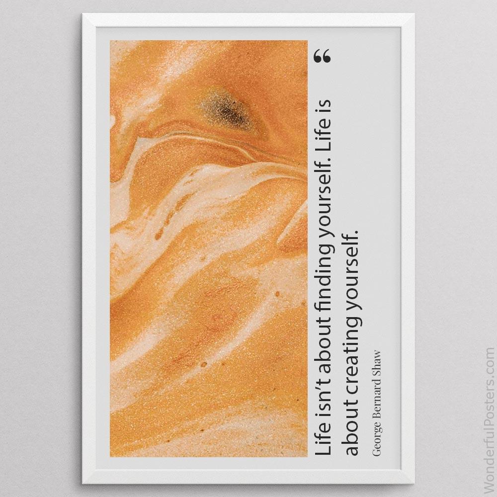 life-isnt-about-finding-yourself-life-is-about-creating-yourself_1912022-Q500-D35-0-8382_1000_whiteframe.jpg