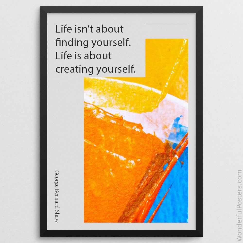 life-isnt-about-finding-yourself-life-is-about-creating-yourself_1912022-Q500-D8-0-1615_1000_blackframe.jpg