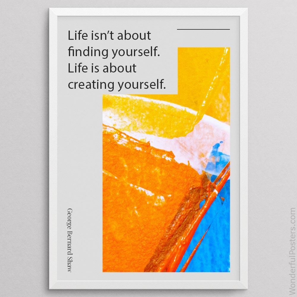 life-isnt-about-finding-yourself-life-is-about-creating-yourself_1912022-Q500-D8-0-1615_1000_whiteframe.jpg