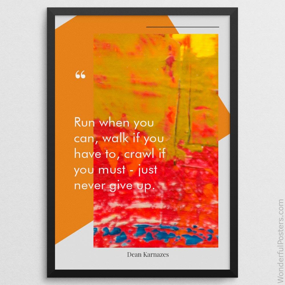 run-when-you-can-walk-if-you-have-to-crawl-if-you-must-just-never-give-up_2012022-Q500-D21D-0-8120_1000_blackframe.jpg