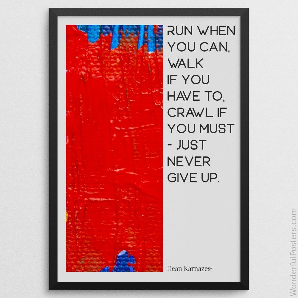 run-when-you-can-walk-if-you-have-to-crawl-if-you-must-just-never-give-up_2012022-Q500-D24-0-88_1000_blackframe.jpg
