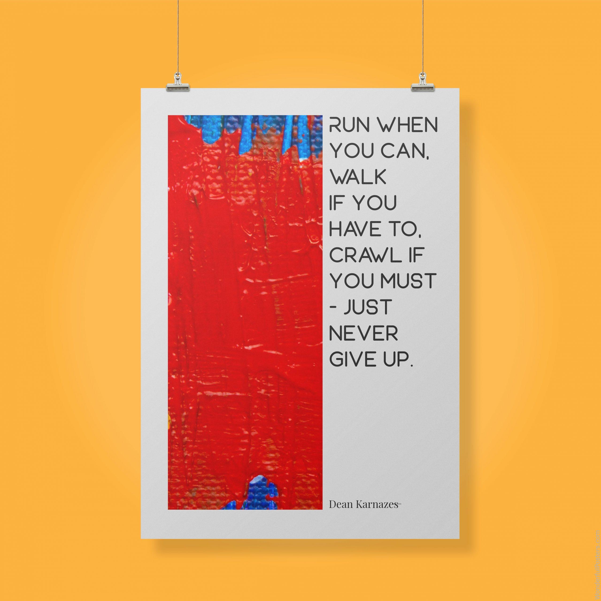 run-when-you-can-walk-if-you-have-to-crawl-if-you-must-just-never-give-up_2012022-Q500-D24-0-88_1000_clips_holding.jpg