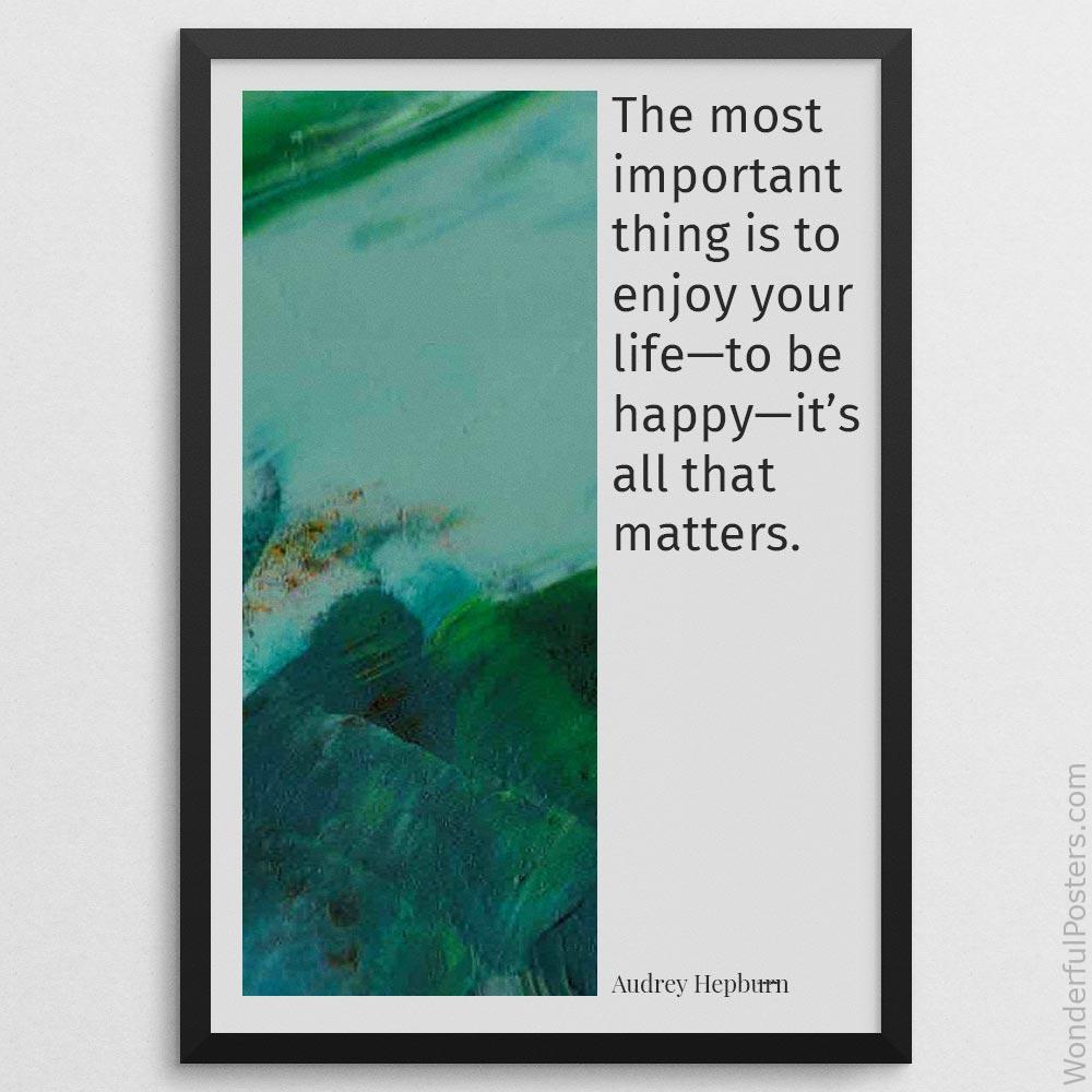 the-most-important-thing-is-to-enjoy-your-lifeto-be-happyits-all-that-matters_1912022-Q500-D24-0-9450_1000_blackframe.jpg