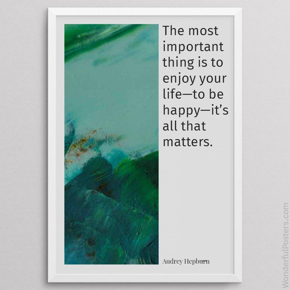 the-most-important-thing-is-to-enjoy-your-lifeto-be-happyits-all-that-matters_1912022-Q500-D24-0-9450_1000_whiteframe.jpg