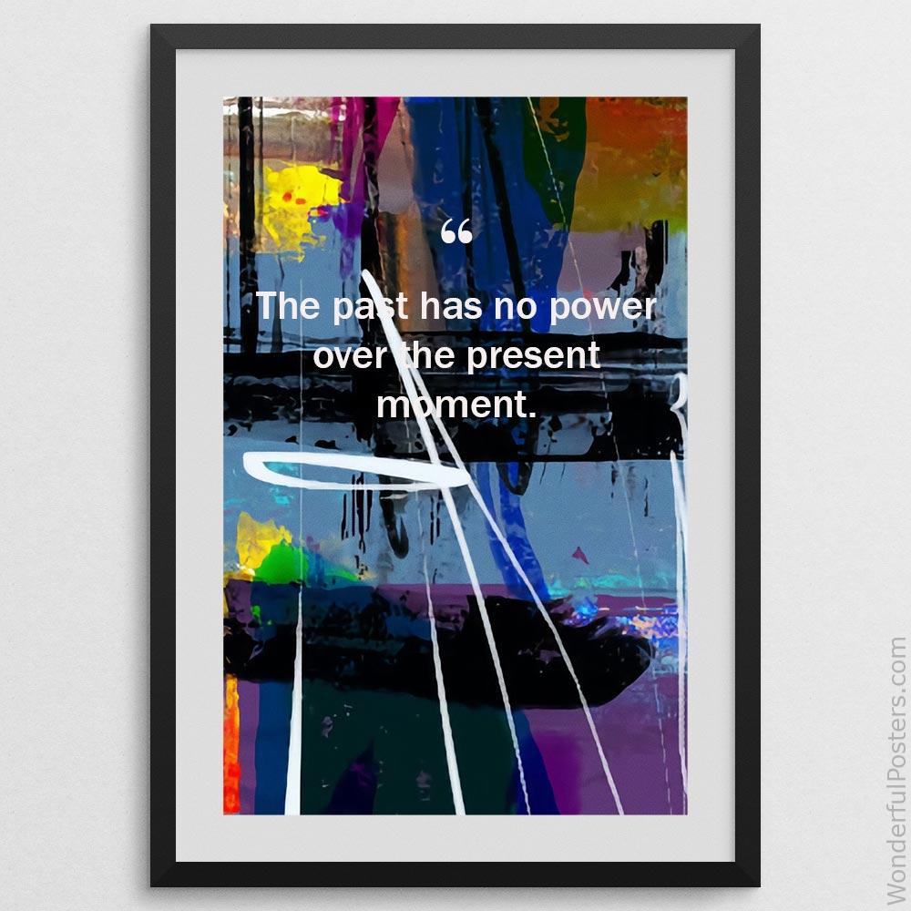 the-past-has-no-power-over-the-present-moment_2012022-Q500-D3-0-7101_1000_blackframe.jpg