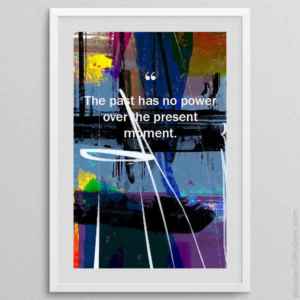the-past-has-no-power-over-the-present-moment_2012022-Q500-D3-0-7101_1000_whiteframe.jpg