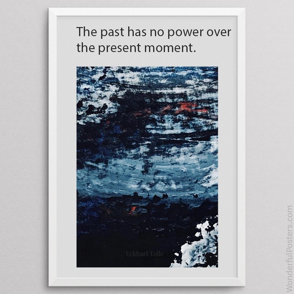 the-past-has-no-power-over-the-present-moment_2012022-Q500-D7-0-1837_1000_whiteframe.jpg