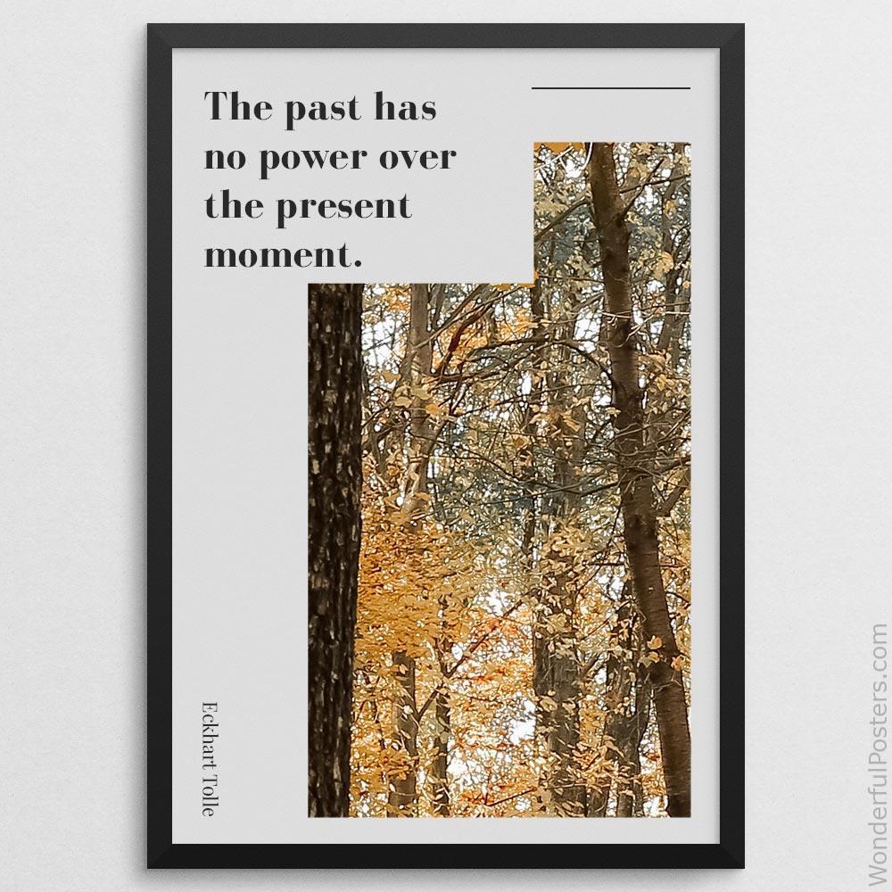 the-past-has-no-power-over-the-present-moment_2012022-Q500-D8-0-6743_1000_blackframe.jpg