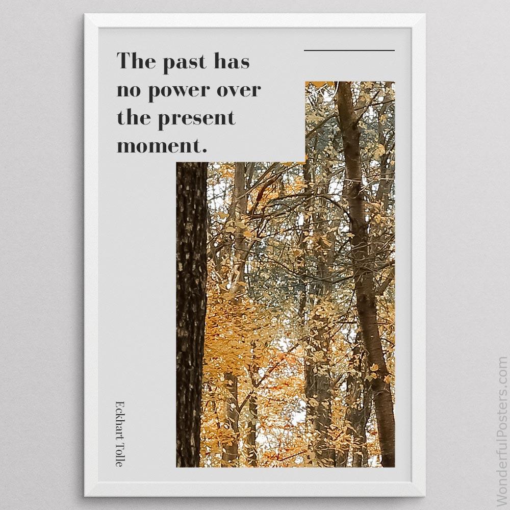 the-past-has-no-power-over-the-present-moment_2012022-Q500-D8-0-6743_1000_whiteframe.jpg