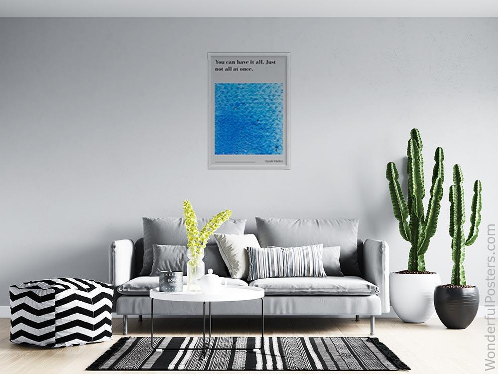 you-can-have-it-all-just-not-all-at-once_2012022-Q500-D13-0-7315_1000_whiteframed_wall_414.jpg