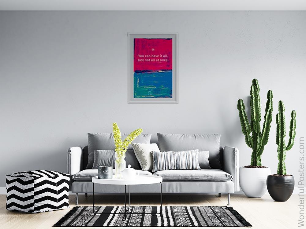 you-can-have-it-all-just-not-all-at-once_2012022-Q500-D3-0-8121_1000_whiteframed_wall_414.jpg